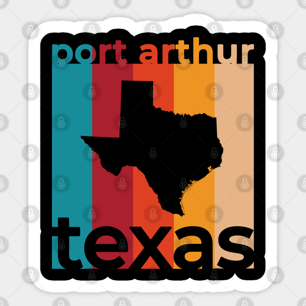 Port Arthur Texas Retro Port Arthur Sticker TeePublic